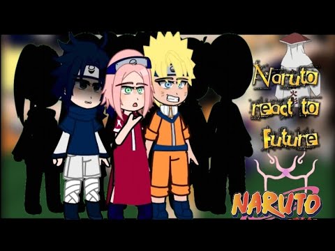 |Naruto react to Future|1/2|no ship|angst?|