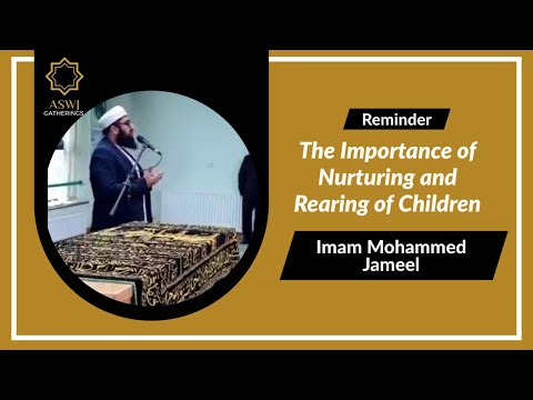 The Importance of Nurturing and Rearing of Children | Imam Mohammed Jameel