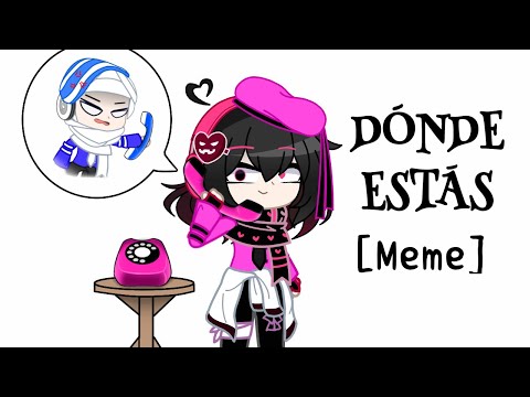 DÓNDE ESTÁS Meme | Gacha Club| Ft. Me IRL & G4yna