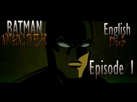 BATMAN : Nothing to Fear | EPISODE 1 (ENGLISH DUB)