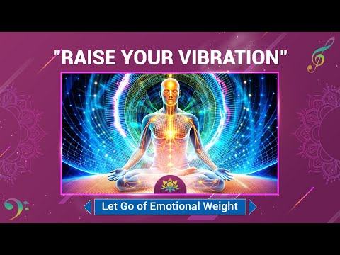 "Raise Your Vibration" - Let Go Of Emotional Weight - Cleanse Your Mind, Body, And Spirit - 417 Hz