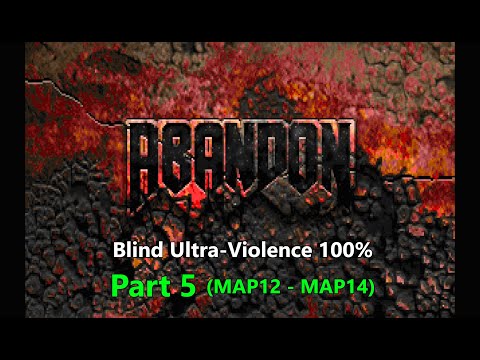 Doom II: Abandon - PART 5 (MAP12 - MAP14)  - Blind Ultra-Violence 100%