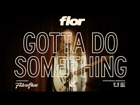 flor: Gotta Do Something [OFFICIAL VIDEO]