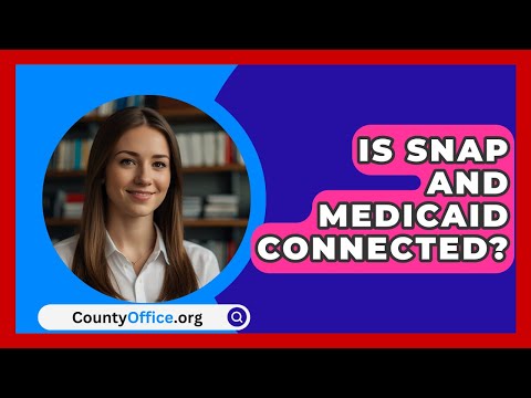 Is SNAP And Medicaid Connected? - CountyOffice.org