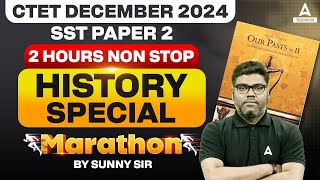 CTET DECEMBER 2024 SST PAPER 2 | 2 HOURS NON STOP HISTORY SPECIAL MARATHON BY Sunny Sir