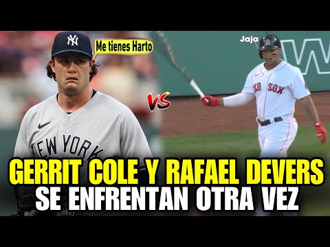 ASÍ TERMINÓ EL ENFRENTAMIENTO ENTRE RAFAEL DEVERS Y GERRIT COLE, RED SOX VS YANKEES EN MLB