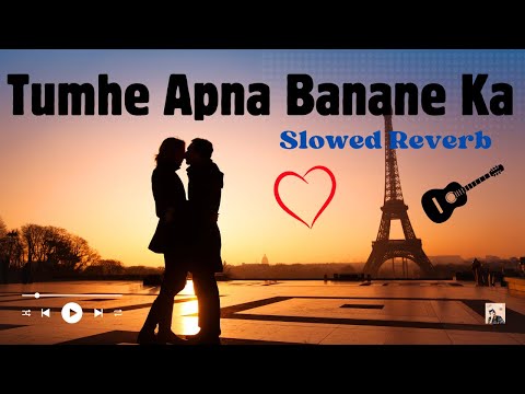 Tumhe Apna Banane Ka | Slowed Reverb || Amaal Mallik ft. Armaan Malik & Neeti Mohan