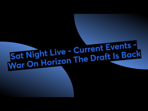 Sat Night Live - Current Events - War On Horizon The Draft Is Back - 6.15.24