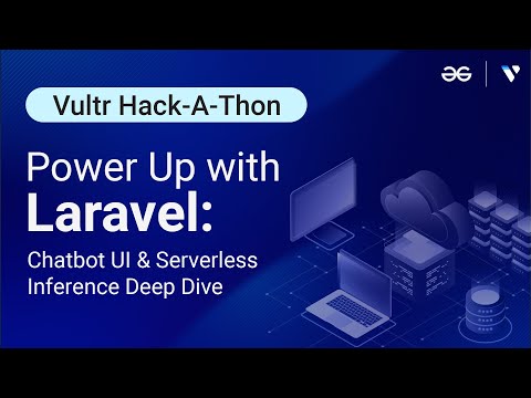 Vultr Hackathon  Workshop- Power Up with Laravel: Chatbot UI & Serverless Inference Deep Dive