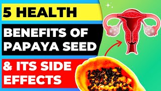 5 Health Benefits of Papaya Seed and Its Side Effects