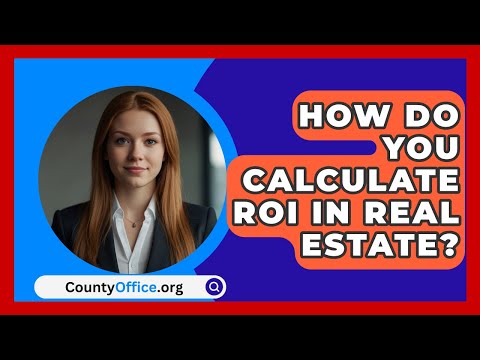 How Do You Calculate ROI In Real Estate? - CountyOffice.org