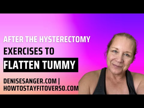 After The Hysterectomy - Exercises To Flatten Tummy