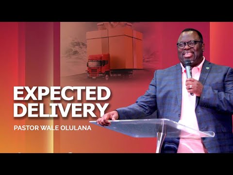 Expected Delivery | Pastor Wale Olulana | Harmony Christian Centre