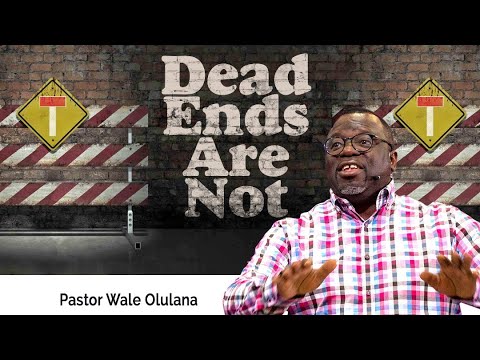 Dead Ends Are Not | Pastor Wale Olulana | Harmony Christian Centre