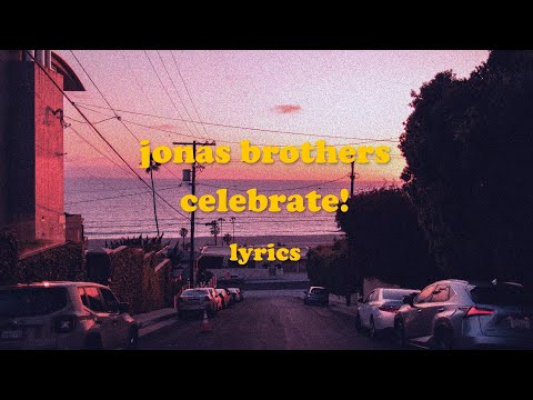 Celebrate! - Jonas Brothers (Lyrics)