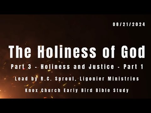 The Holiness of God, Part 3 – Holiness and Justice – Early Bird Bible Study – 08/21/24