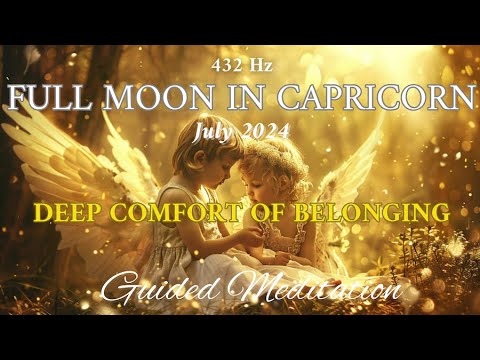 Special Full Moon ♑️ 🌕 Healing Meditation (July 2024) - You Belong Here Precious Child