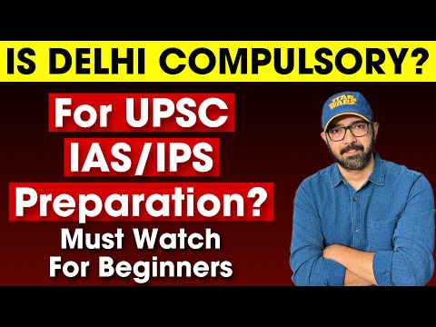 UPSC Preparation from Delhi | Is it compulsory to go to Delhi for IAS preparation?