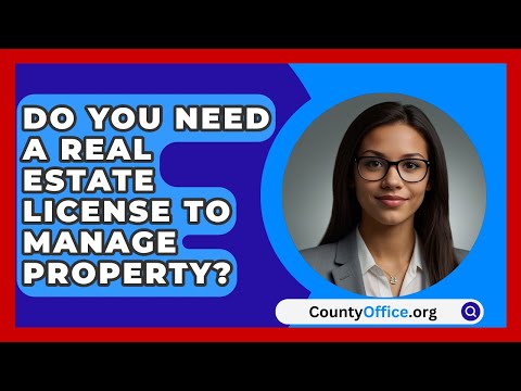 Do You Need A Real Estate License To Manage Property? - CountyOffice.org