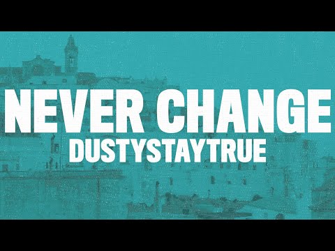 DustyStayTrue - Never Change (Lyrics) "I've just been so lonely lonely lonely"