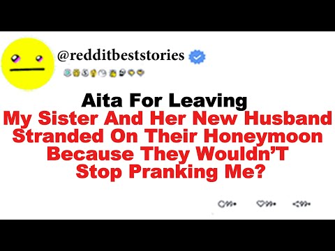 AITA for leaving my sister and her new husband stranded on their honeymoon because they wouldn’t...