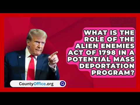 What Is the Role of the Alien Enemies Act of 1798 in a Potential Mass Deportation Program?