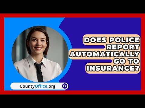 Does Police Report Automatically Go To Insurance? - CountyOffice.org