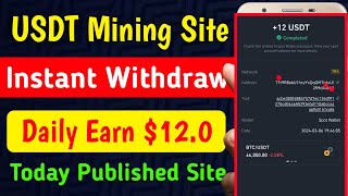 Instant $12 USDT | New online income site 2024 | Daily USDT Earning Site | USDT Mining Platform