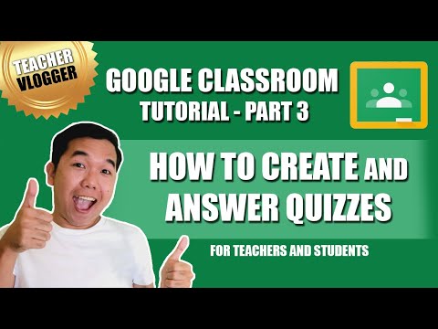 GOOGLE CLASSROOM TUTORIAL for Teachers and Students | Part 3 | Creating a Quiz using Google Forms