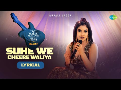 Suhe We Cheere Waliya -Lyrical | Rupali Jagga | Abhijit Vaghani |Magic Moments Music Studio Season 1