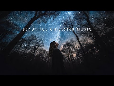 Unwind Your Soul ~ Beautiful Chillstep Music Mix to Clear Your Mind ~ Deep Chill Music Playlist 2024