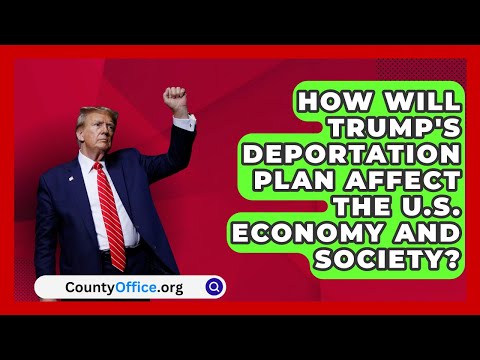 How Will Trump's Deportation Plan Affect the U.S. Economy and Society? | CountyOffice.org