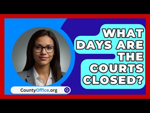 What Days Are The Courts Closed? - CountyOffice.org