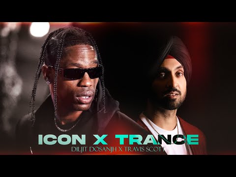 ICON x TRANCE - Diljit Dosanjh x Travis Scott