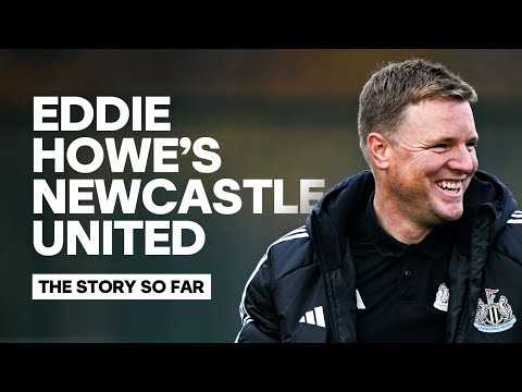 Eddie Howe’s Newcastle United | The Story So Far