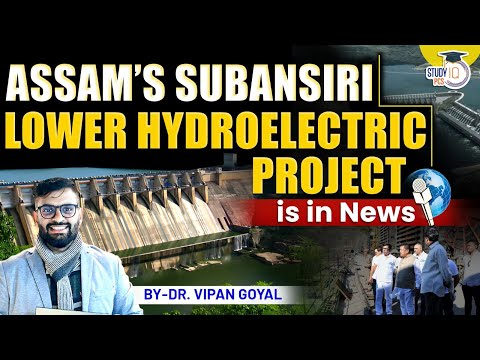 Lower Subansiri hydroelectric power project on Subansiri River l Dr Vipan StudyIQ l Assam PCS 2025