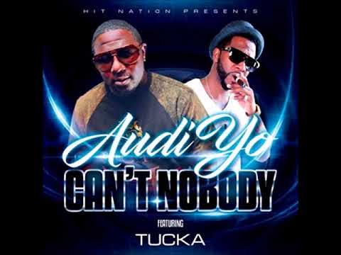 Audi Yo - Can't Nobody (feat. Tucka)