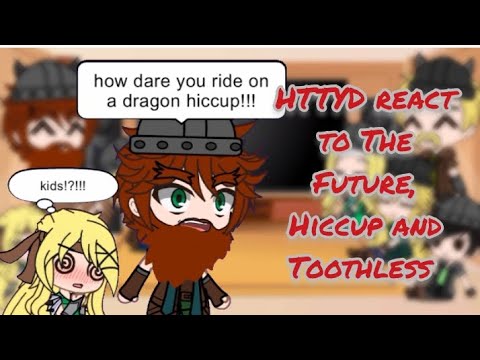 HTTYD react to The Future, Hiccup and Toothless | GCRV | GACHA | HTTYD/RTTE |