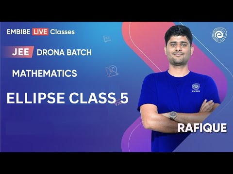 Ellipse Class 5 | Mathematics | JEE Main & Advanced I Rafique Sir