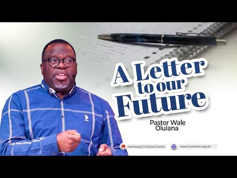 A letter to our future | Pastor wale Olulana | Harmony Christian Centre