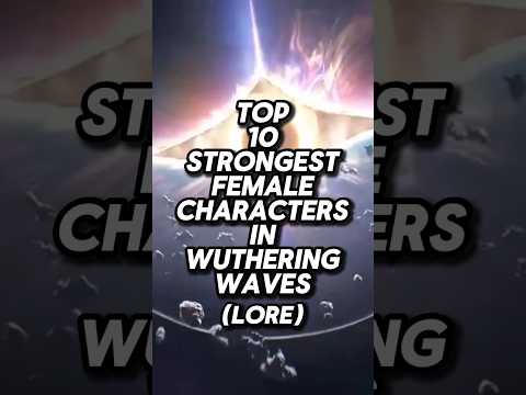 Top 10 strongest female characters in Wuthering Waves (LORE)