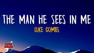 Luke Combs - The Man He Sees in Me (Lyrics)