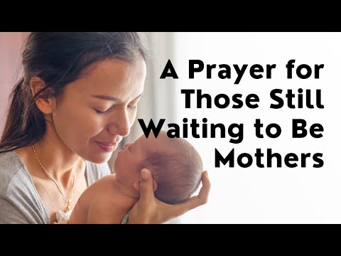 A Prayer for Those Still Waiting to Be Mothers