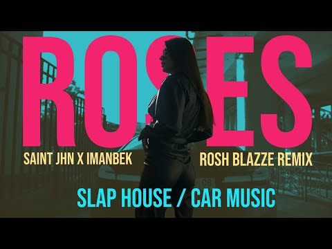 Saint Jhn X Imanbek - Roses (Rosh Blazze Remix) | Slap House / Car Music (2020)