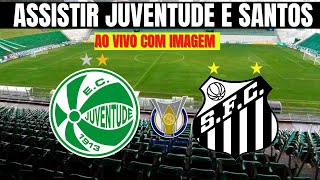 ONDE e COMO ASSISTIR JUVENTUDE e SANTOS ao VIVO e ONLINE pelo CAMPEONATO BRASILEIRO (COM IMAGEM)