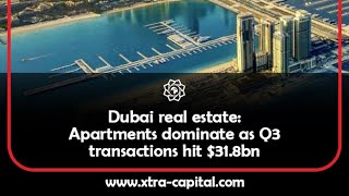 Dubai real estate: Apartments dominate as Q3 transactions hit $31.8bn