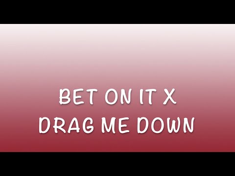 Bet on it x Drag me down (lyrics) [tik tok mashup]