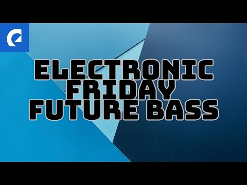 🔥Electronic Friday Playlist - 70 Minutes Future Bass Mix 🔥