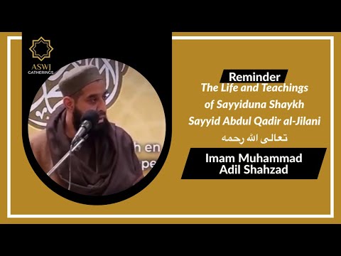 Reflecting on the Life and Teachings of Shaykh Abdul Qadir al-Jilani | Imam Muhammad Adil Shahzad