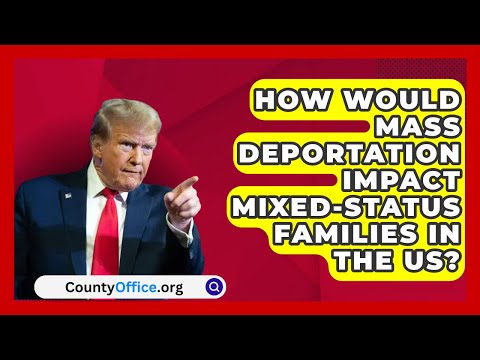 How Would Mass Deportation Impact Mixed-Status Families in the US? | CountyOffice.org